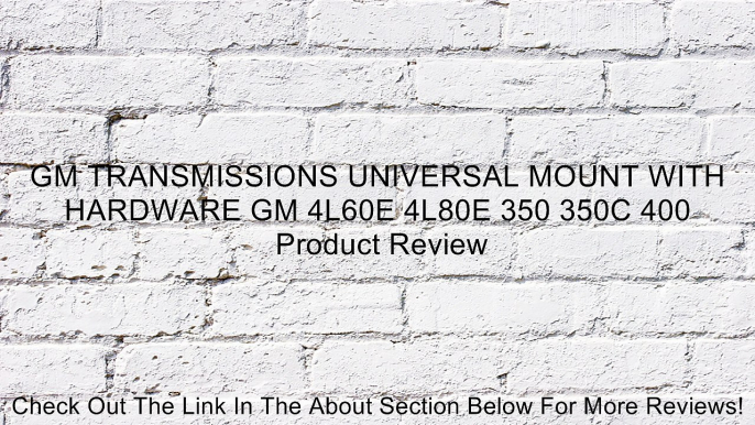 GM TRANSMISSIONS UNIVERSAL MOUNT WITH HARDWARE GM 4L60E 4L80E 350 350C 400 Review