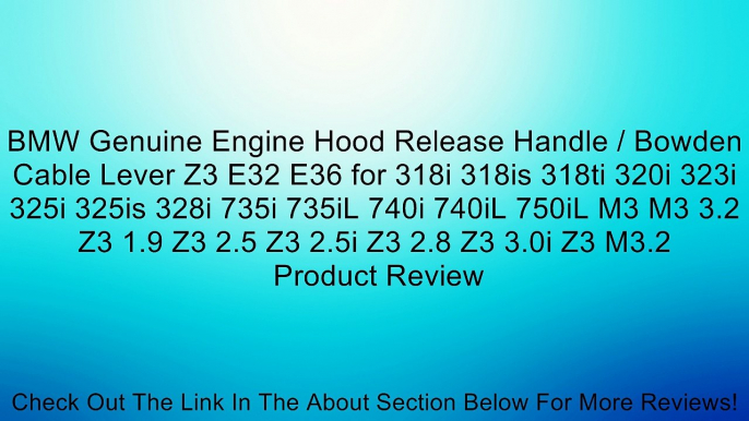 BMW Genuine Engine Hood Release Handle / Bowden Cable Lever Z3 E32 E36 for 318i 318is 318ti 320i 323i 325i 325is 328i 735i 735iL 740i 740iL 750iL M3 M3 3.2 Z3 1.9 Z3 2.5 Z3 2.5i Z3 2.8 Z3 3.0i Z3 M3.2 Review