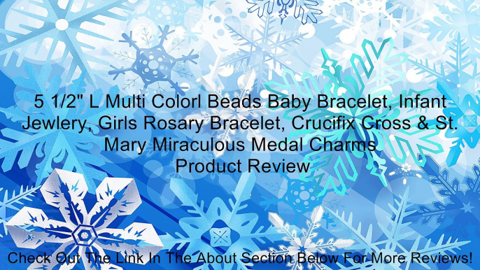 5 1/2" L Multi Colorl Beads Baby Bracelet, Infant Jewlery, Girls Rosary Bracelet, Crucifix Cross & St. Mary Miraculous Medal Charms Review