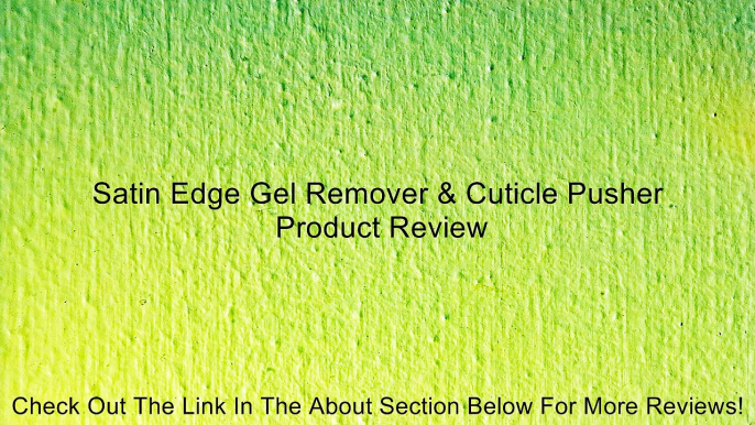 Satin Edge Gel Remover & Cuticle Pusher Review