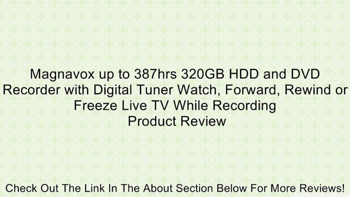 Magnavox up to 387hrs 320GB HDD and DVD Recorder with Digital Tuner Watch, Forward, Rewind or Freeze Live TV While Recording Review