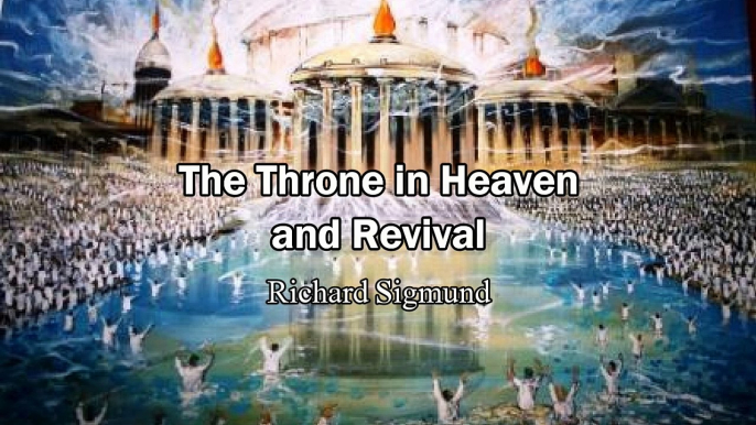 The Throne in Heaven and the Revival - Richard Sigmund #5 (Heaven Testimony)