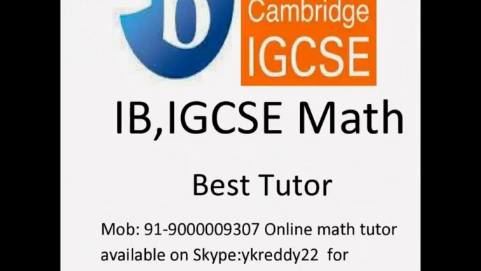 Cambridge IGCSE IB CBSE ICSE Maths Home Tutor /Online tutor,Maths lessons  available on Skype_ykreddy22