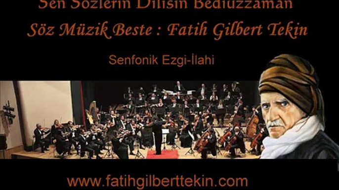 SEN SÖZLERİN DİLİSİN BEDİÜZZAMAN - Fatih Gilbert Tekin ( Senfonik Ezgi-İlahi )