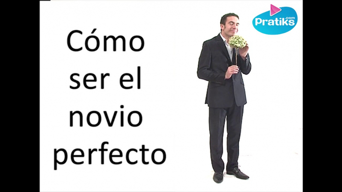 Cómo ser el novio perfecto