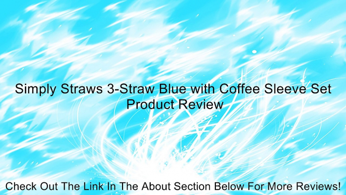 Simply Straws 3-Straw Blue with Coffee Sleeve Set Review