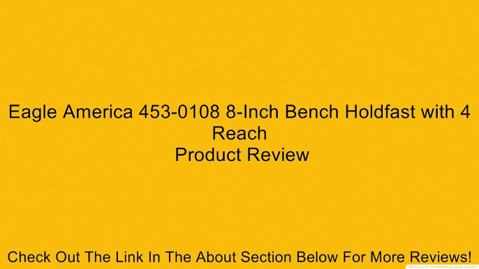 Eagle America 453-0108 8-Inch Bench Holdfast with 4 Reach Review