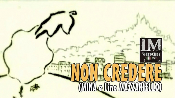 NON CREDERE   (Mina e Lino Mazzariello)