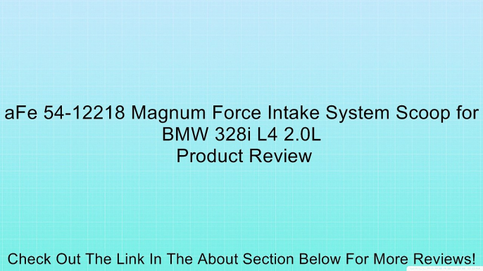 aFe 54-12218 Magnum Force Intake System Scoop for BMW 328i L4 2.0L Review