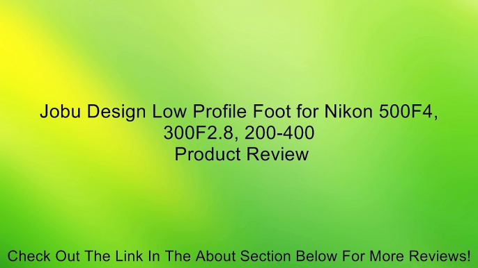 Jobu Design Low Profile Foot for Nikon 500F4, 300F2.8, 200-400 Review