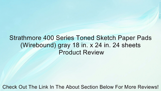 Strathmore 400 Series Toned Sketch Paper Pads (Wirebound) gray 18 in. x 24 in. 24 sheets Review