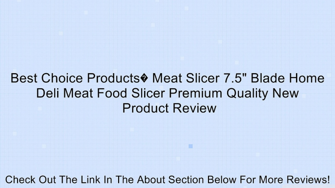 Best Choice Products� Meat Slicer 7.5" Blade Home Deli Meat Food Slicer Premium Quality New Review