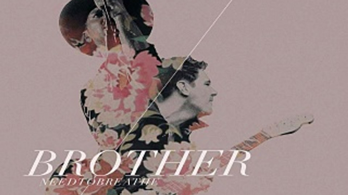 [ DOWNLOAD MP3 ] NEEDTOBREATHE - Brother (feat. Gavin DeGraw) [ iTunesRip ]