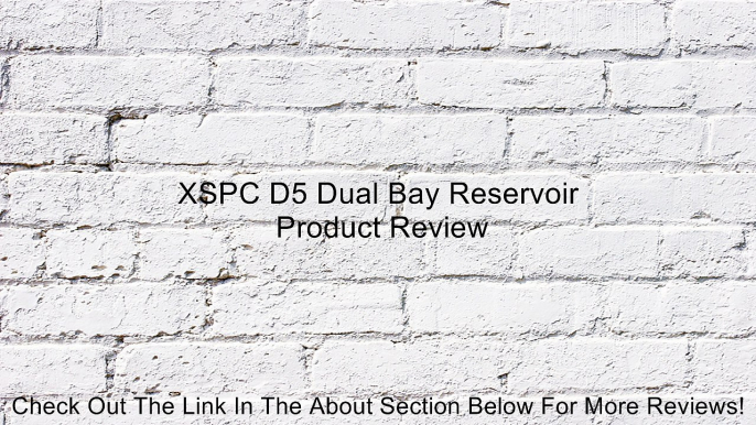 XSPC D5 Dual Bay Reservoir Review