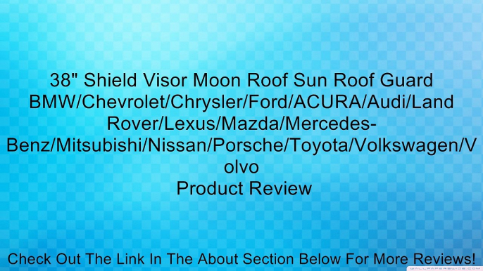 38" Shield Visor Moon Roof Sun Roof Guard BMW/Chevrolet/Chrysler/Ford/ACURA/Audi/Land Rover/Lexus/Mazda/Mercedes-Benz/Mitsubishi/Nissan/Porsche/Toyota/Volkswagen/Volvo Review