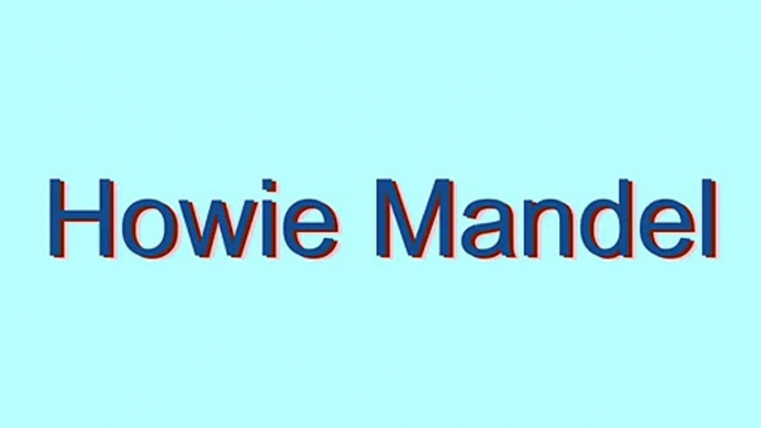 How to Pronounce Howie Mandel