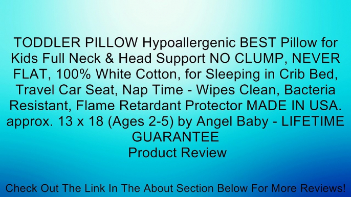 TODDLER PILLOW Hypoallergenic BEST Pillow for Kids Full Neck & Head Support NO CLUMP, NEVER FLAT, 100% White Cotton, for Sleeping in Crib Bed, Travel Car Seat, Nap Time - Wipes Clean, Bacteria Resistant, Flame Retardant Protector MADE IN USA. approx. 13 x