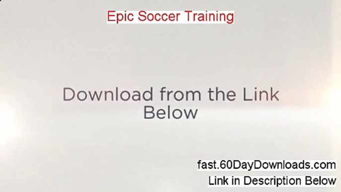 Epic Soccer Training Review and Risk Free Access (Fast Access)