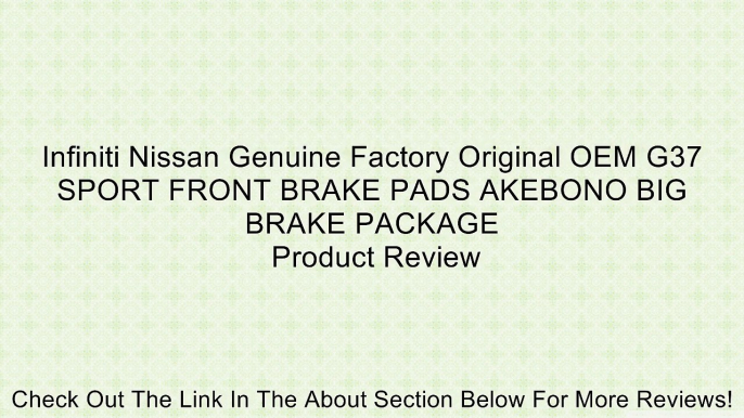 Infiniti Nissan Genuine Factory Original OEM G37 SPORT FRONT BRAKE PADS AKEBONO BIG BRAKE PACKAGE Review