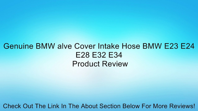 Genuine BMW alve Cover Intake Hose BMW E23 E24 E28 E32 E34 Review