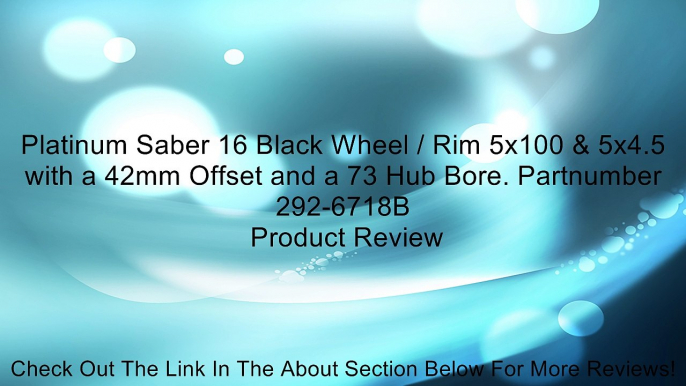 Platinum Saber 16 Black Wheel / Rim 5x100 & 5x4.5 with a 42mm Offset and a 73 Hub Bore. Partnumber 292-6718B Review