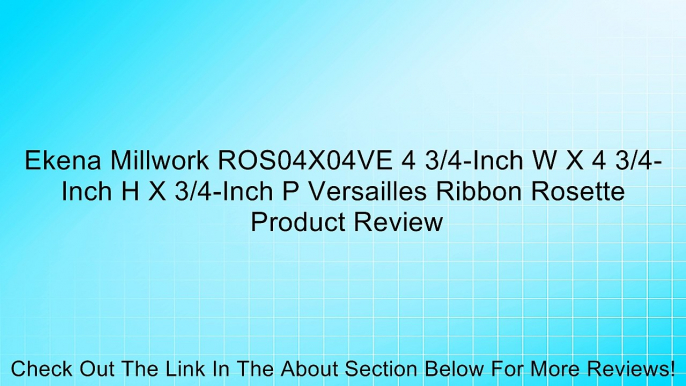 Ekena Millwork ROS04X04VE 4 3/4-Inch W X 4 3/4-Inch H X 3/4-Inch P Versailles Ribbon Rosette Review