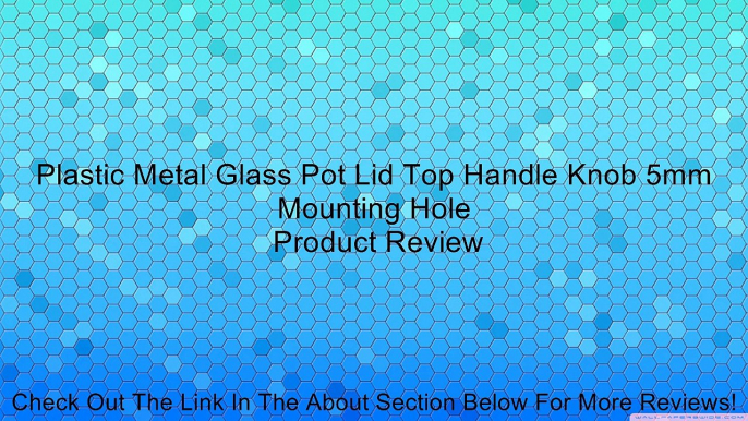 Plastic Metal Glass Pot Lid Top Handle Knob 5mm Mounting Hole Review