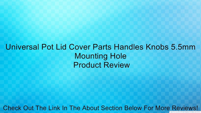 Universal Pot Lid Cover Parts Handles Knobs 5.5mm Mounting Hole Review