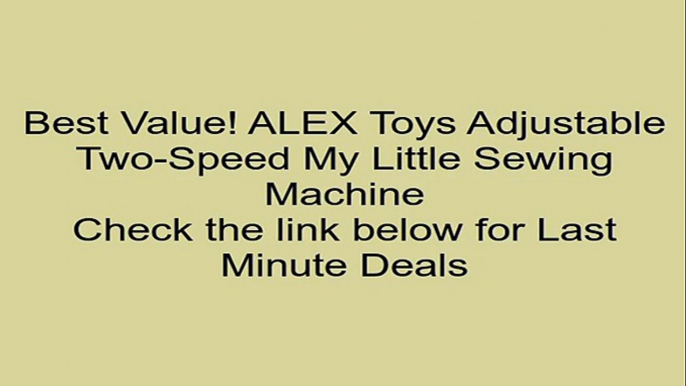 ALEX Toys Adjustable Two-Speed My Little Sewing Machine Review