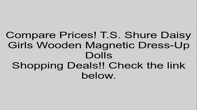 T.S. Shure Daisy Girls Wooden Magnetic Dress-Up Dolls Review