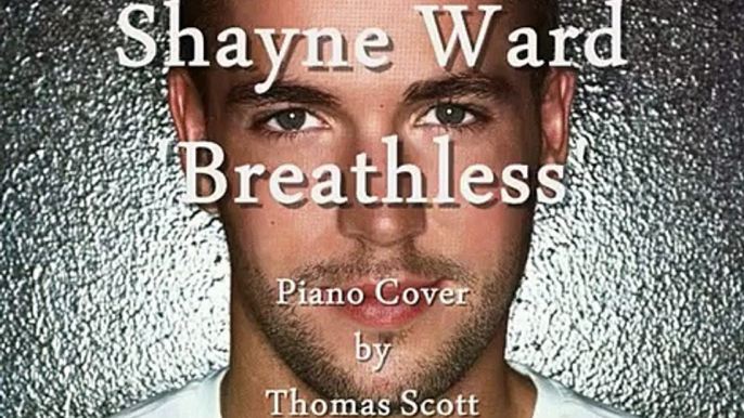 Shayne Ward   Breathless 'Improved Piano Cover' by Thomas Scott