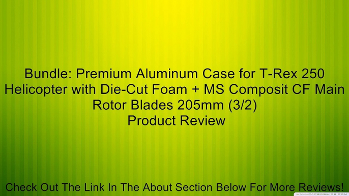 Bundle: Premium Aluminum Case for T-Rex 250 Helicopter with Die-Cut Foam + MS Composit CF Main Rotor Blades 205mm (3/2) Review