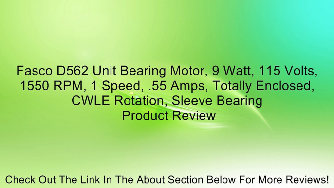 Fasco D562 Unit Bearing Motor, 9 Watt, 115 Volts, 1550 RPM, 1 Speed, .55 Amps, Totally Enclosed, CWLE Rotation, Sleeve Bearing Review