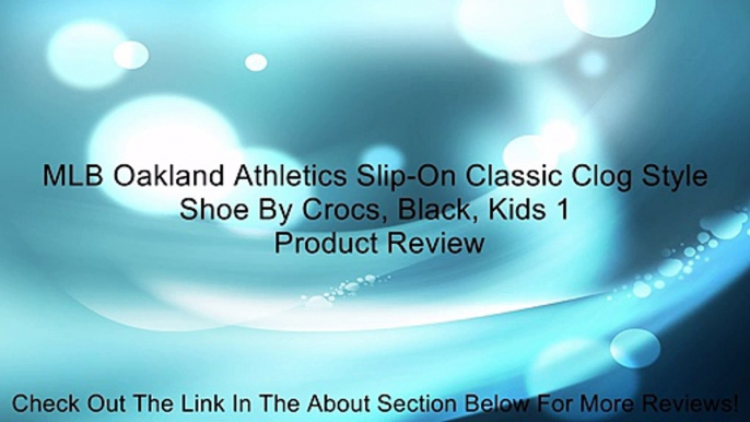 MLB Oakland Athletics Slip-On Classic Clog Style Shoe By Crocs, Black, Kids 1 Review