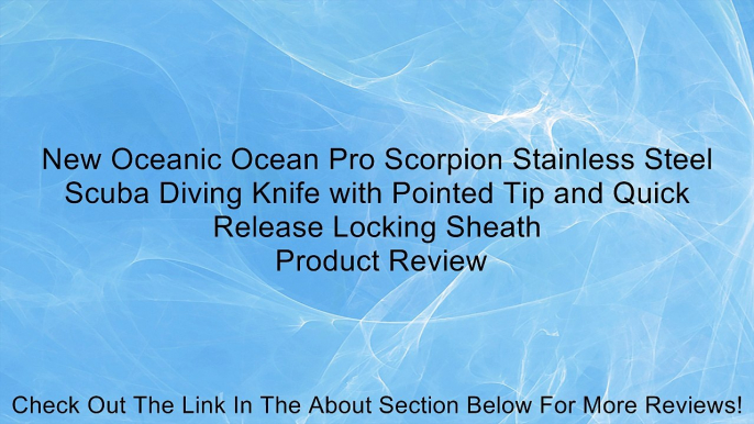 New Oceanic Ocean Pro Scorpion Stainless Steel Scuba Diving Knife with Pointed Tip and Quick Release Locking Sheath Review