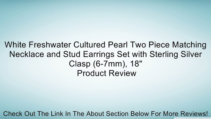 White Freshwater Cultured Pearl Two Piece Matching Necklace and Stud Earrings Set with Sterling Silver Clasp (6-7mm), 18" Review