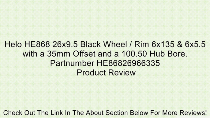 Helo HE868 26x9.5 Black Wheel / Rim 6x135 & 6x5.5 with a 35mm Offset and a 100.50 Hub Bore. Partnumber HE86826966335 Review