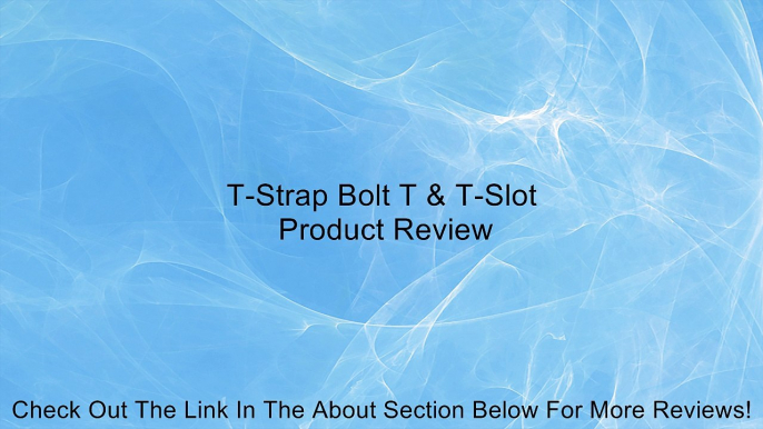 T-Strap Bolt T & T-Slot Review