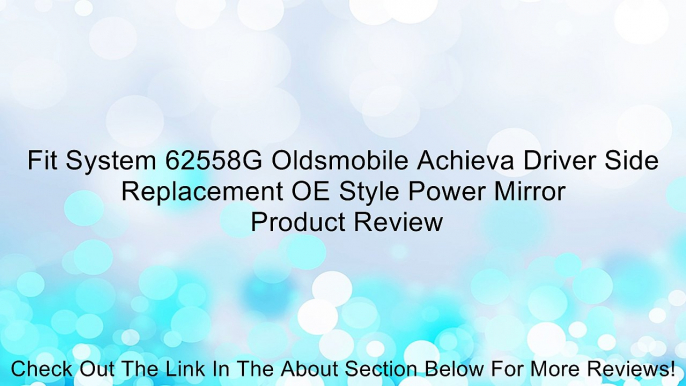 Fit System 62558G Oldsmobile Achieva Driver Side Replacement OE Style Power Mirror Review