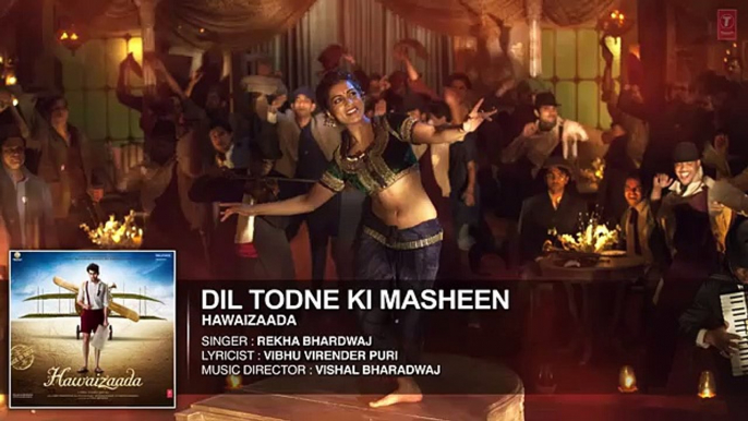 Dil Todne Ki Masheen Full Audio Song (Hawaizaada) Rekha Bhardwaj, Ayushmann Khurrana