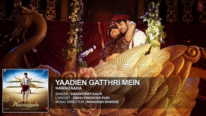 Yaadien Gatthri Mein Full Audio Song(Hawaizaada) Ayushmann Khurrana, Harshdeep Kaur