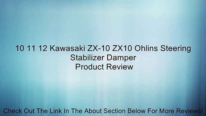 10 11 12 Kawasaki ZX-10 ZX10 Ohlins Steering Stabilizer Damper Review