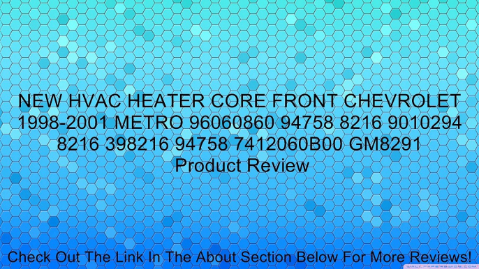 NEW HVAC HEATER CORE FRONT CHEVROLET 1998-2001 METRO 96060860 94758 8216 9010294 8216 398216 94758 7412060B00 GM8291 Review