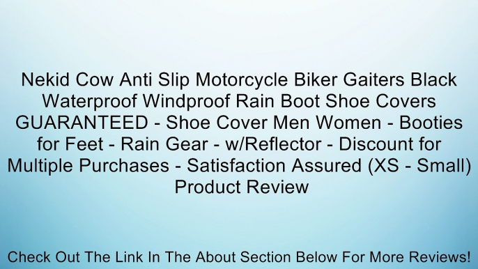 Nekid Cow Anti Slip Motorcycle Biker Gaiters Black Waterproof Windproof Rain Boot Shoe Covers GUARANTEED - Shoe Cover Men Women - Booties for Feet - Rain Gear - w/Reflector - Discount for Multiple Purchases - Satisfaction Assured (XS - Small) Review