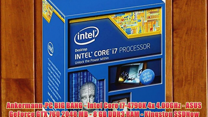 Ankermann-PC BIG BANG - Intel Core i7-4790K 4x 4.00GHz - ASUS GeForce GTX 760 2048 MB - 8 GB