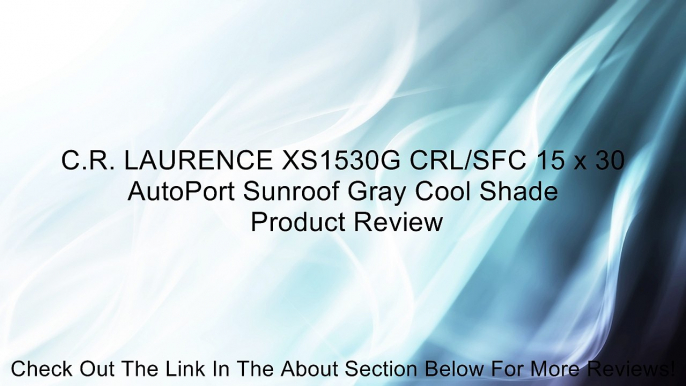 C.R. LAURENCE XS1530G CRL/SFC 15 x 30 AutoPort Sunroof Gray Cool Shade Review