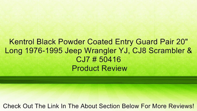 Kentrol Black Powder Coated Entry Guard Pair 20" Long 1976-1995 Jeep Wrangler YJ, CJ8 Scrambler & CJ7 # 50416 Review