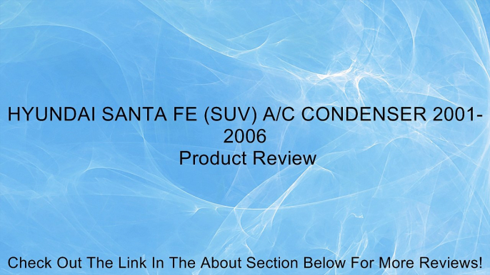 HYUNDAI SANTA FE (SUV) A/C CONDENSER 2001-2006 Review