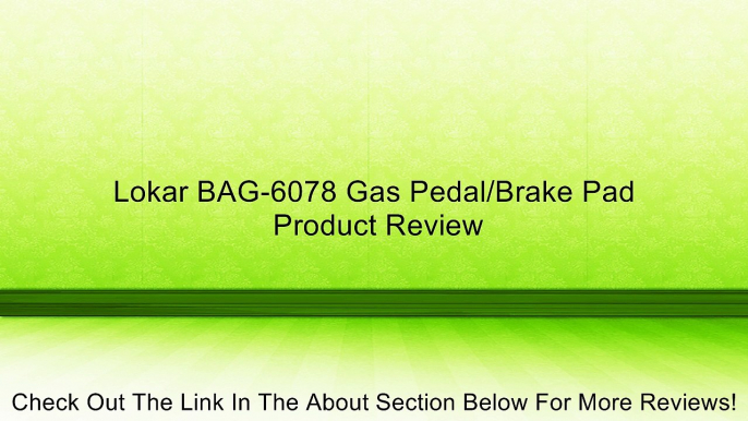 Lokar BAG-6078 Gas Pedal/Brake Pad Review