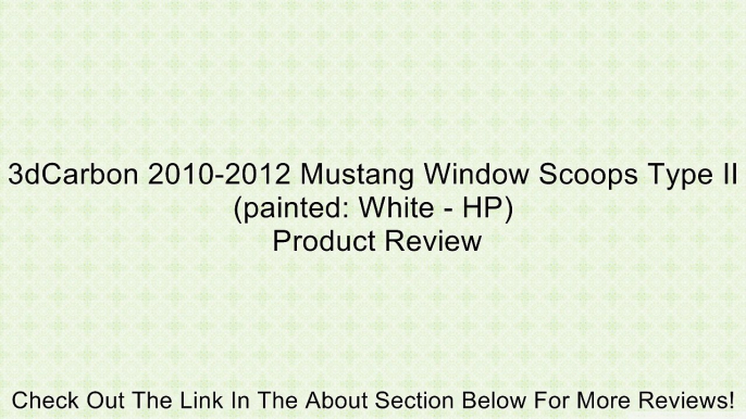 3dCarbon 2010-2012 Mustang Window Scoops Type II (painted: White - HP) Review